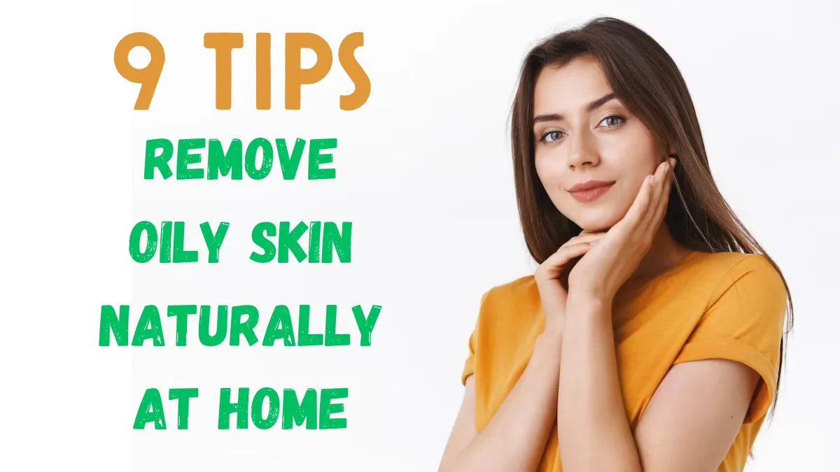 How To Remove Oily Skin Naturally At Home